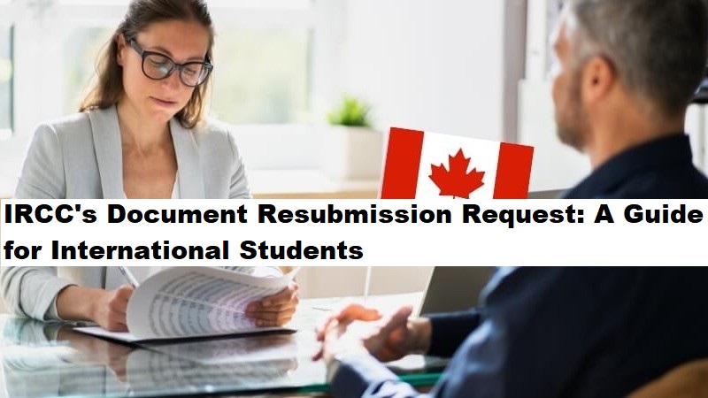 IRCC's Document Resubmission Request: A Guide for International Students